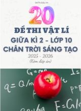 Tuyển tập 20 Đề thi giữa kì 2 năm học 2025-2026 môn Vật lí 10 CTST (Kèm đáp án)